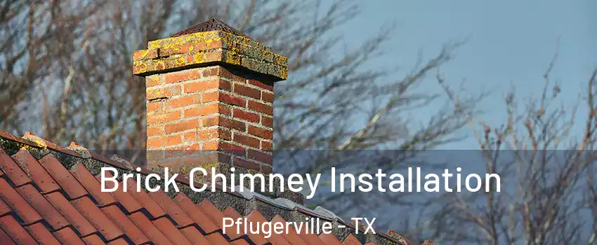  Brick Chimney Installation Pflugerville - TX