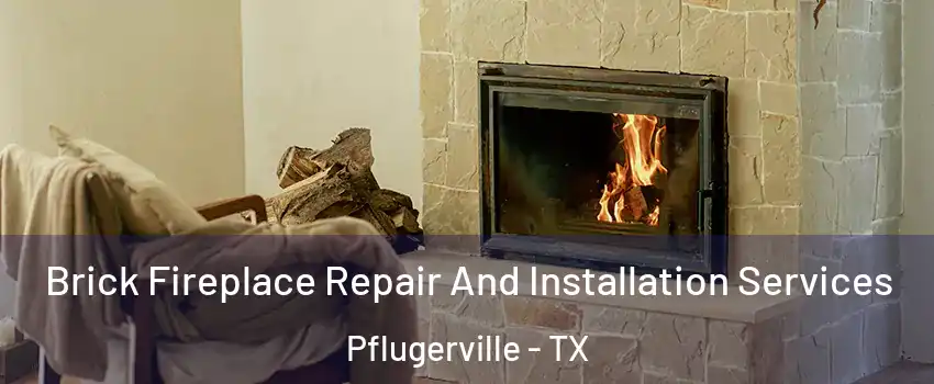  Brick Fireplace Repair And Installation Services Pflugerville - TX