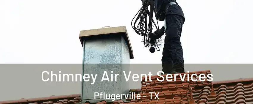  Chimney Air Vent Services Pflugerville - TX