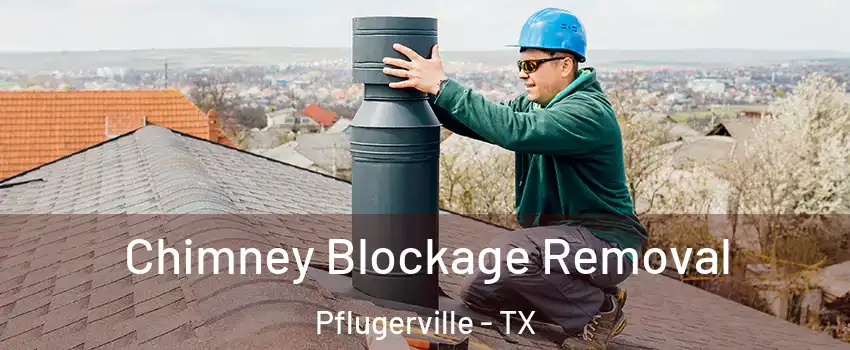  Chimney Blockage Removal Pflugerville - TX