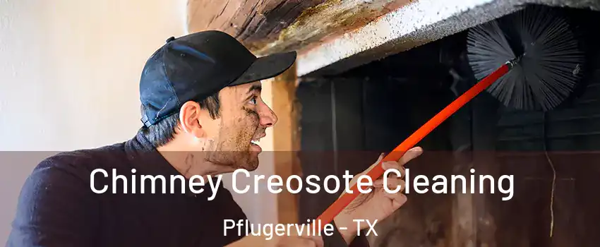  Chimney Creosote Cleaning Pflugerville - TX