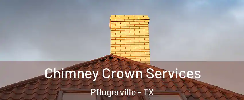 Chimney Crown Services Pflugerville - TX