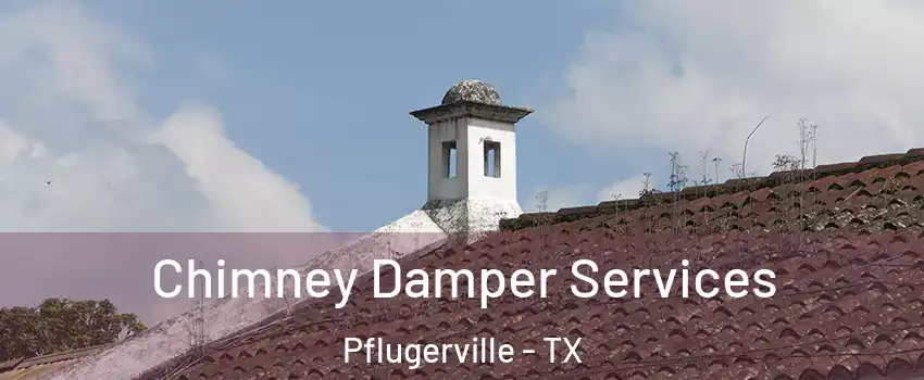  Chimney Damper Services Pflugerville - TX