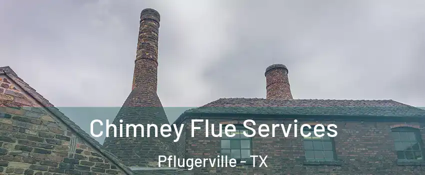  Chimney Flue Services Pflugerville - TX