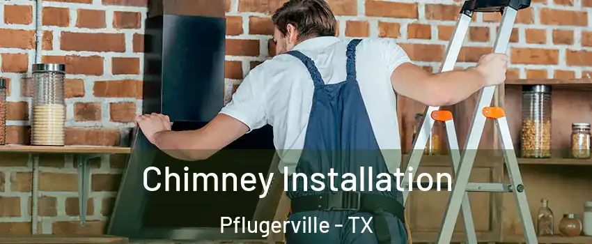  Chimney Installation Pflugerville - TX