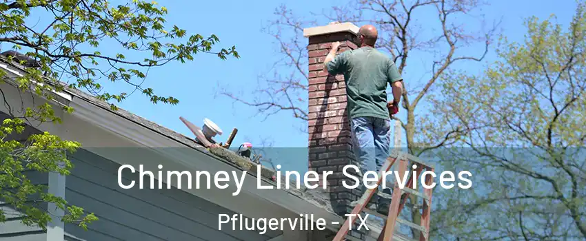  Chimney Liner Services Pflugerville - TX