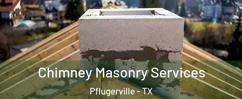  Chimney Masonry Services Pflugerville - TX