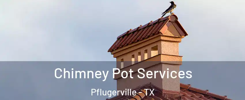  Chimney Pot Services Pflugerville - TX