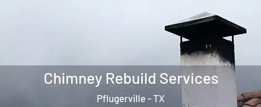  Chimney Rebuild Services Pflugerville - TX