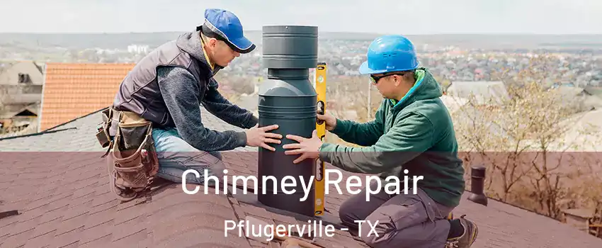  Chimney Repair Pflugerville - TX