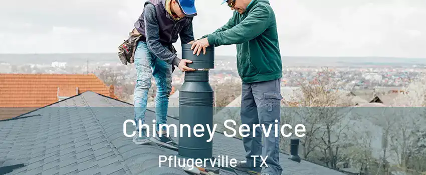  Chimney Service Pflugerville - TX