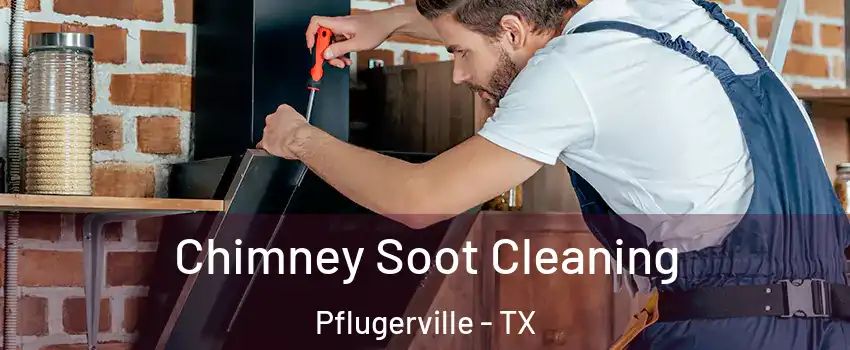  Chimney Soot Cleaning Pflugerville - TX