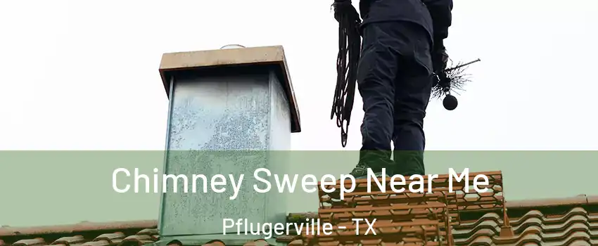  Chimney Sweep Near Me Pflugerville - TX