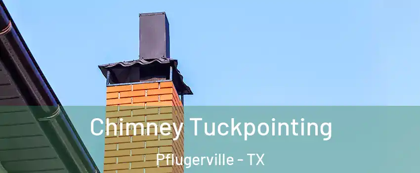  Chimney Tuckpointing Pflugerville - TX