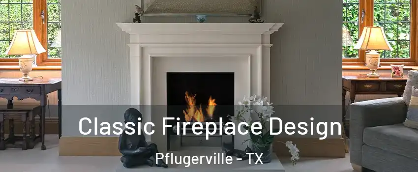  Classic Fireplace Design Pflugerville - TX