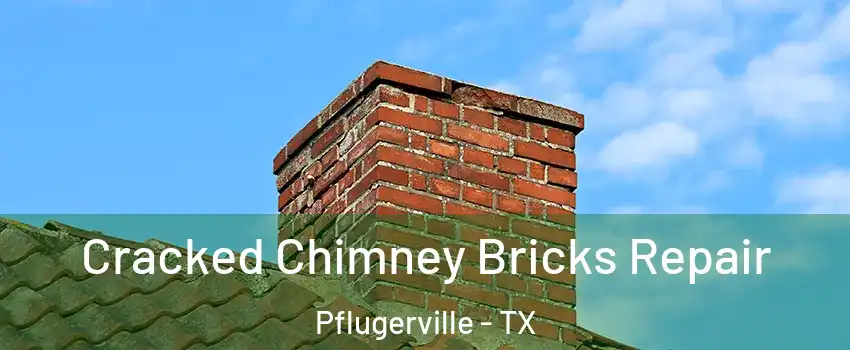  Cracked Chimney Bricks Repair Pflugerville - TX