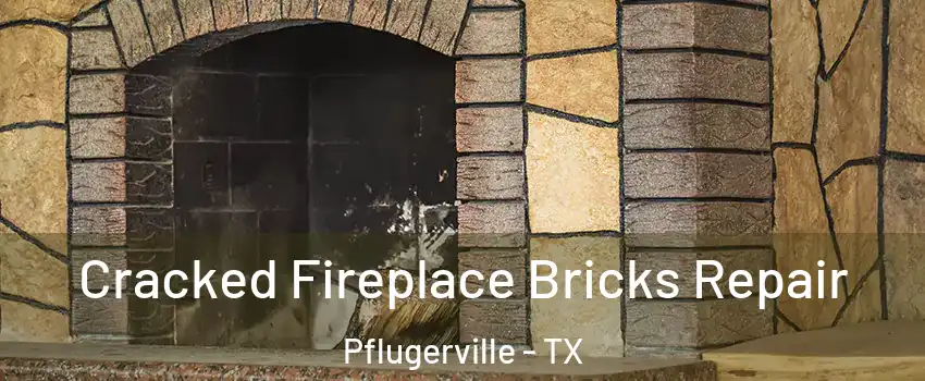  Cracked Fireplace Bricks Repair Pflugerville - TX