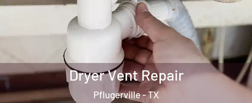  Dryer Vent Repair Pflugerville - TX