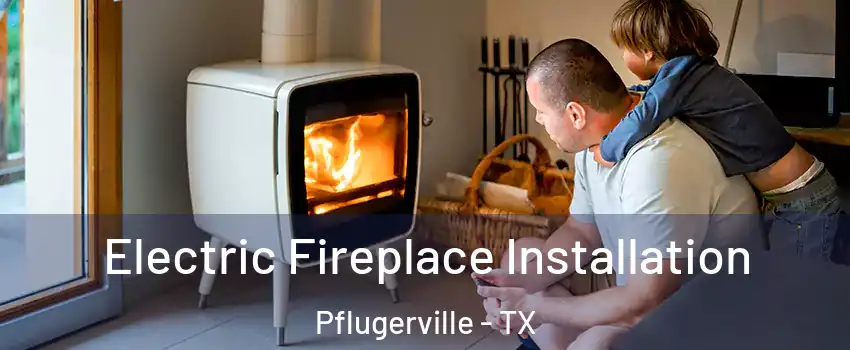  Electric Fireplace Installation Pflugerville - TX