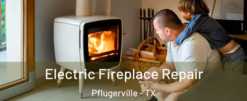  Electric Fireplace Repair Pflugerville - TX