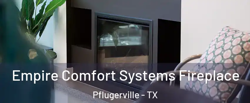  Empire Comfort Systems Fireplace Pflugerville - TX