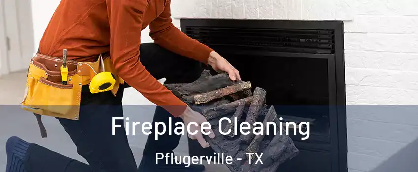  Fireplace Cleaning Pflugerville - TX