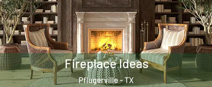  Fireplace Ideas Pflugerville - TX