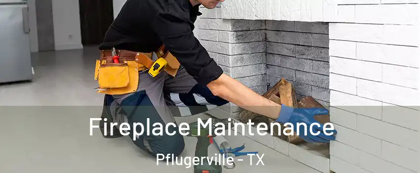  Fireplace Maintenance Pflugerville - TX