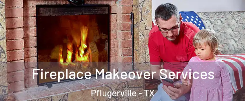  Fireplace Makeover Services Pflugerville - TX