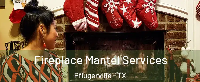  Fireplace Mantel Services Pflugerville - TX