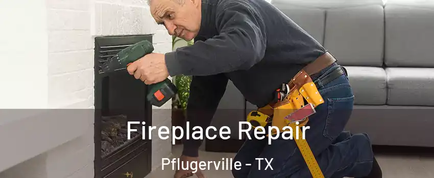  Fireplace Repair Pflugerville - TX