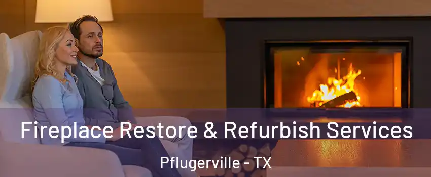  Fireplace Restore & Refurbish Services Pflugerville - TX