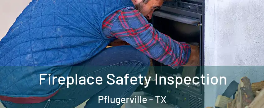  Fireplace Safety Inspection Pflugerville - TX