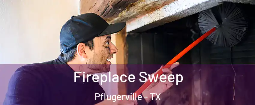  Fireplace Sweep Pflugerville - TX