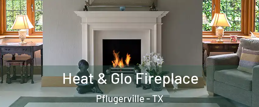  Heat & Glo Fireplace Pflugerville - TX