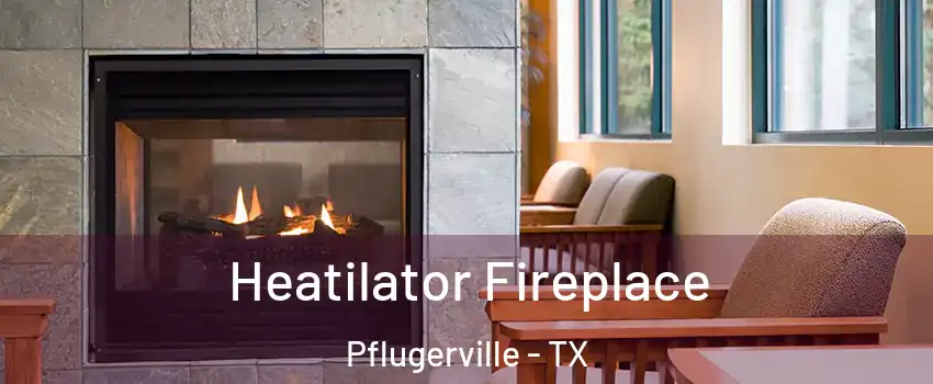  Heatilator Fireplace Pflugerville - TX