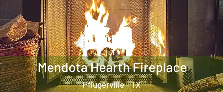  Mendota Hearth Fireplace Pflugerville - TX