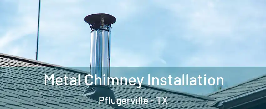  Metal Chimney Installation Pflugerville - TX