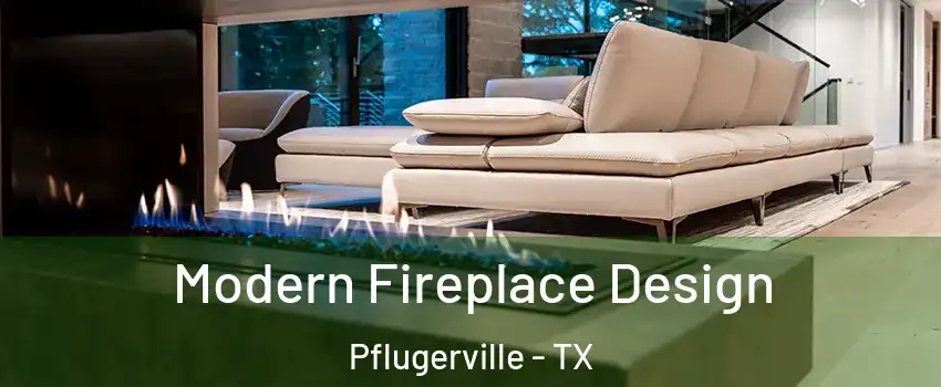  Modern Fireplace Design Pflugerville - TX