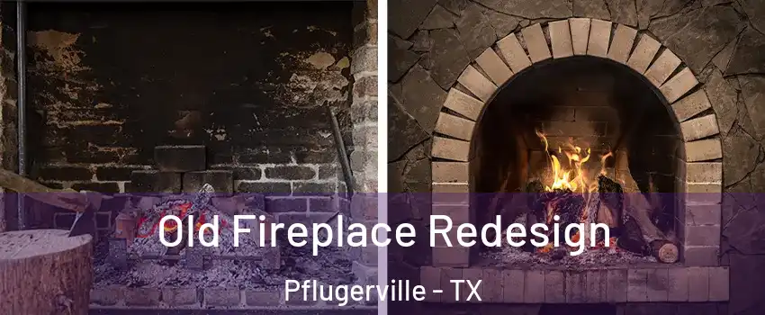  Old Fireplace Redesign Pflugerville - TX