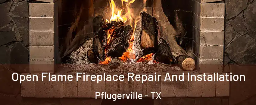  Open Flame Fireplace Repair And Installation Pflugerville - TX