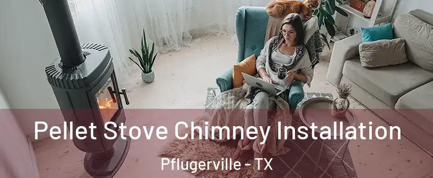  Pellet Stove Chimney Installation Pflugerville - TX