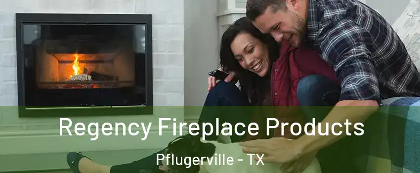  Regency Fireplace Products Pflugerville - TX