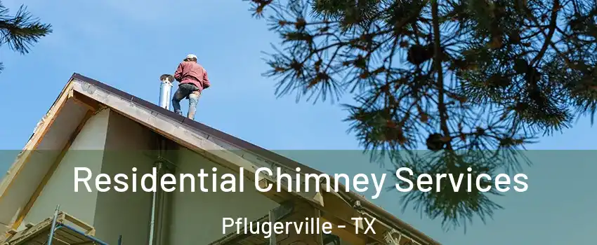  Residential Chimney Services Pflugerville - TX