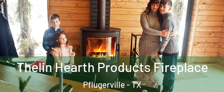  Thelin Hearth Products Fireplace Pflugerville - TX