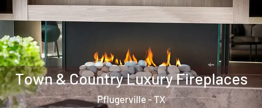  Town & Country Luxury Fireplaces Pflugerville - TX