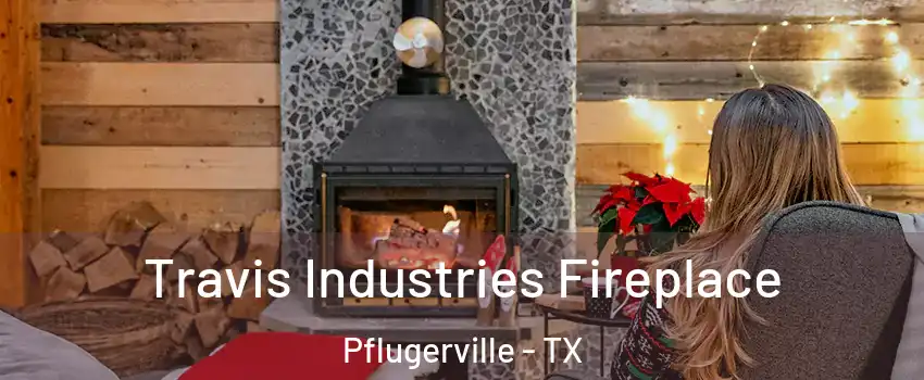  Travis Industries Fireplace Pflugerville - TX