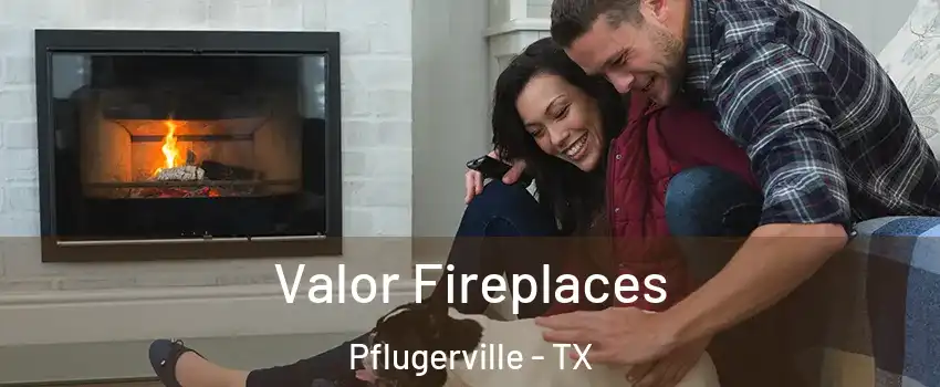  Valor Fireplaces Pflugerville - TX