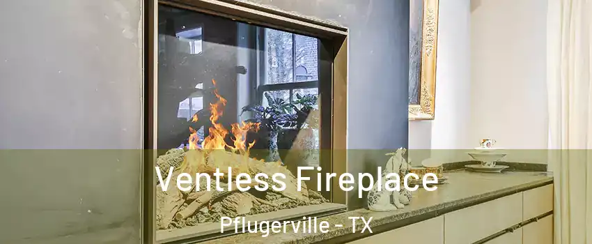  Ventless Fireplace Pflugerville - TX