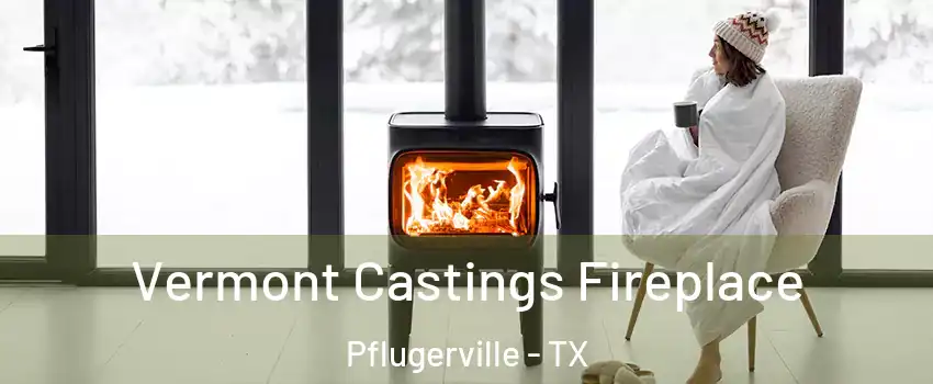 Vermont Castings Fireplace Pflugerville - TX